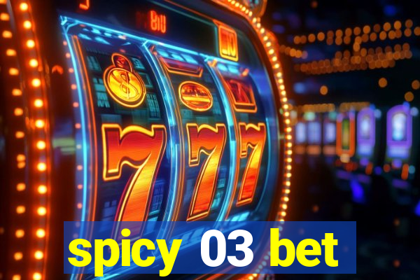 spicy 03 bet